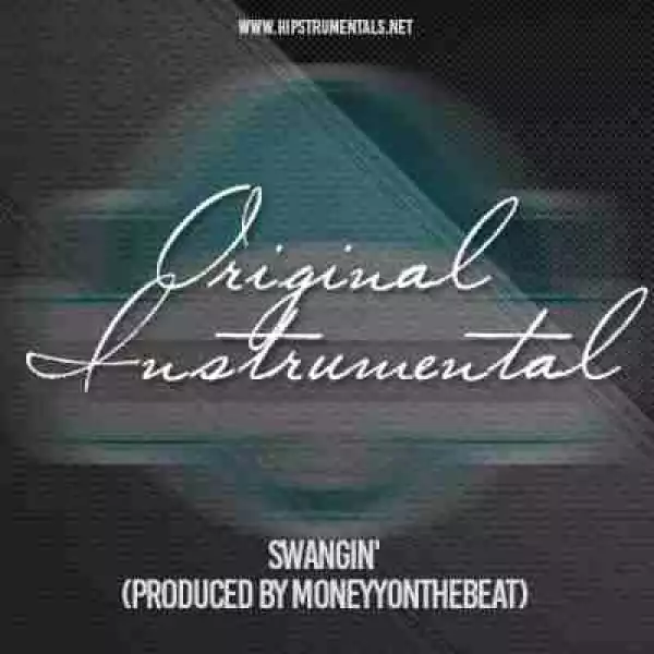 Instrumental: Original - Swangin’ (Prod. By MoneyyOnTheBeat)